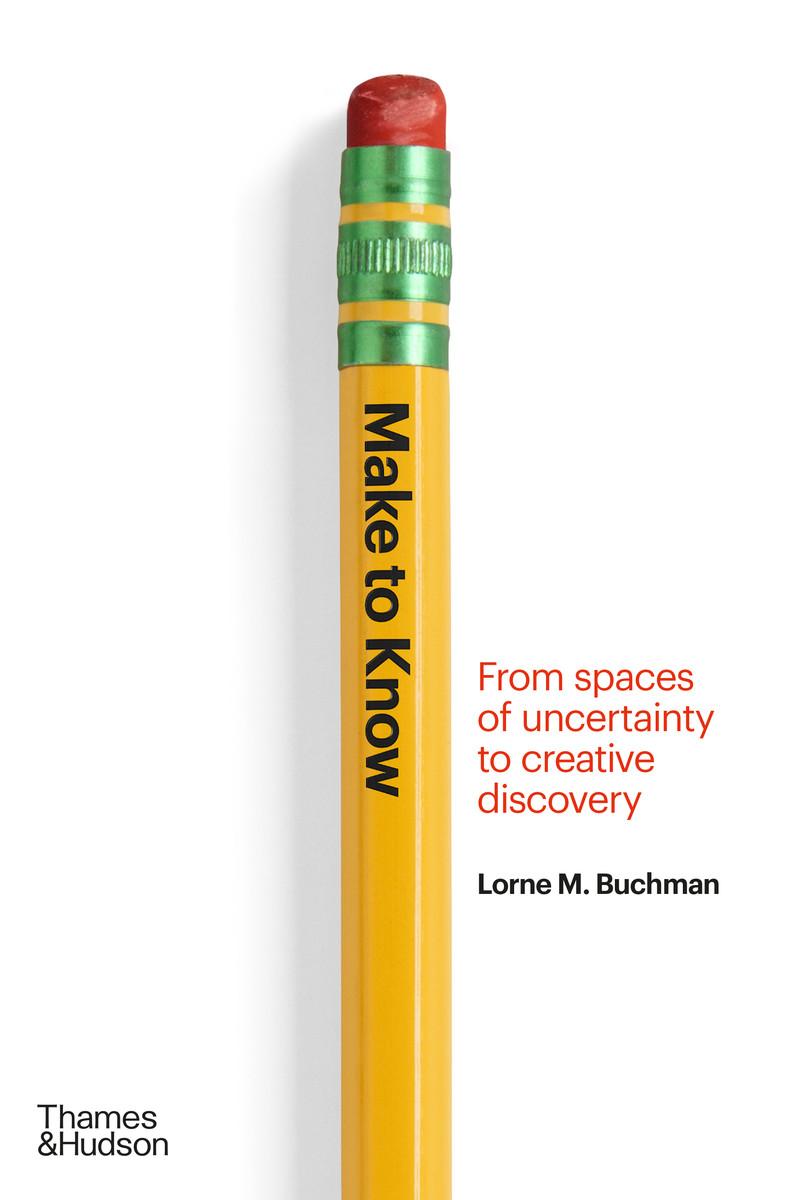 Cover: 9780500024522 | Make to Know | From Spaces of Uncertainty to Creative Discovery | Buch