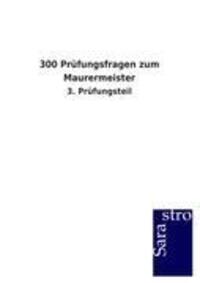 Cover: 9783864715334 | 300 Prüfungsfragen zum Maurermeister | 3. Prüfungsteil | Sarastro Gmbh