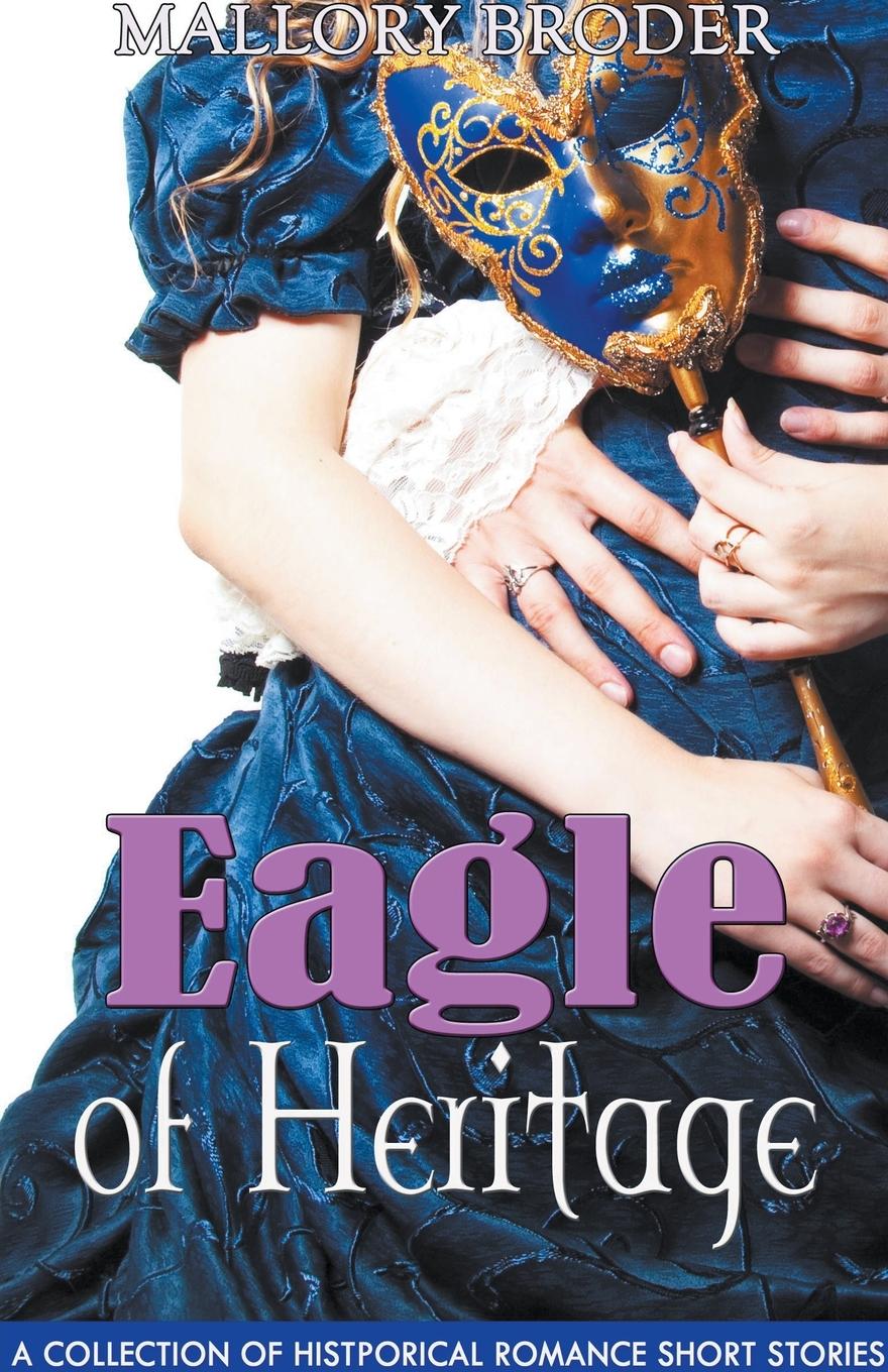 Cover: 9781393540441 | Eagle of Heritage | A Collection of Historical Romance Short Stories