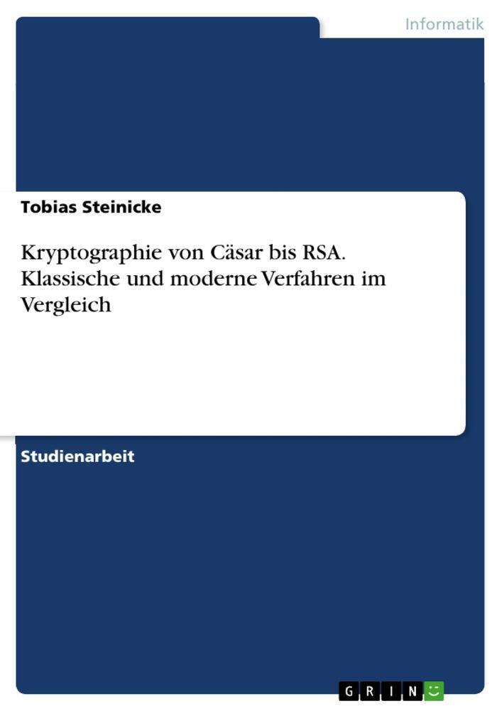 Cover: 9783668134720 | Kryptographie von Cäsar bis RSA. Klassische und moderne Verfahren...