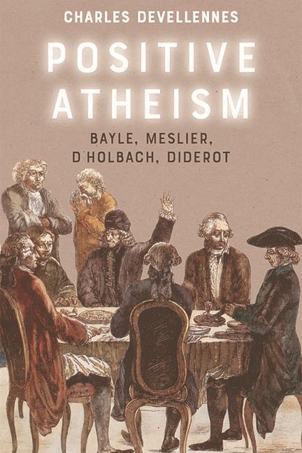 Cover: 9781474478441 | Positive Atheism | Bayle, Meslier, d'Holbach, Diderot | Devellennes