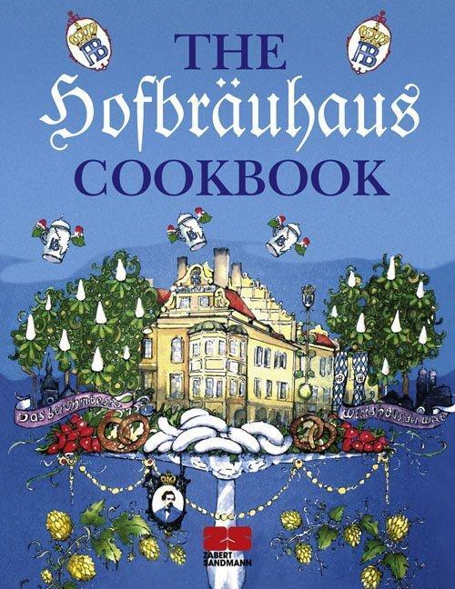 Cover: 9783898831581 | The Hofbräuhaus Cookbook | Julei M. Habisreutinger (u. a.) | Buch | ZS