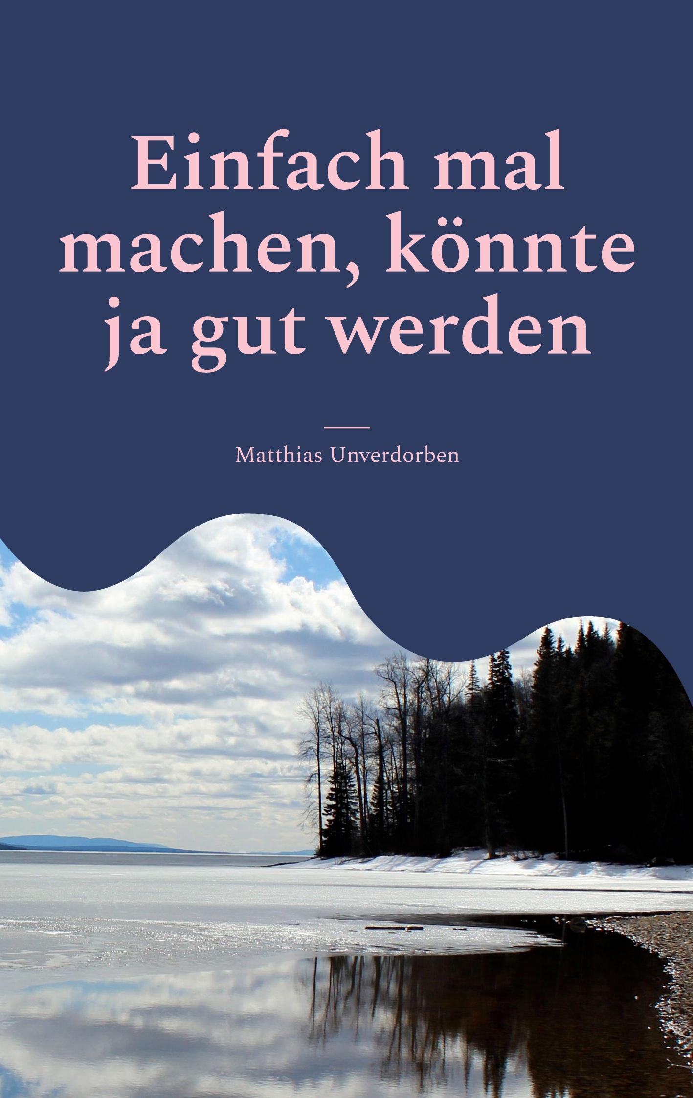 Cover: 9783756808168 | Einfach mal machen, könnte ja gut werden | Matthias Unverdorben | Buch