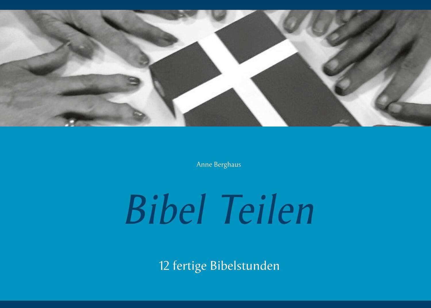 Cover: 9783754325254 | Bibel Teilen | 12 fertige Bibelstunden | Anne Berghaus | Buch | 54 S.