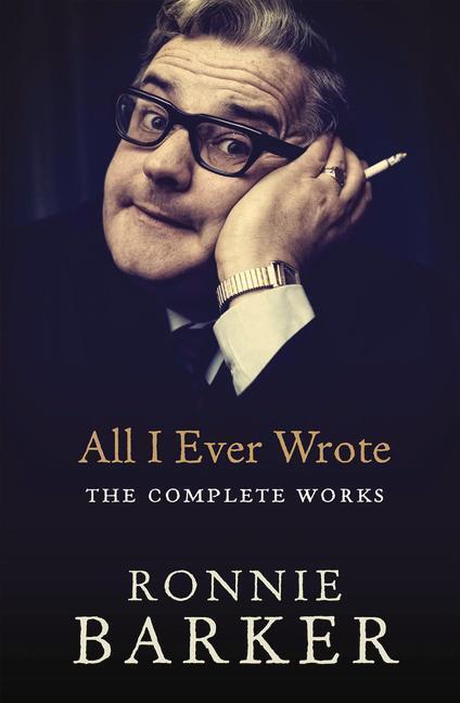 Cover: 9780091951436 | All I Ever Wrote: The Complete Works | Ronnie Barker | Taschenbuch