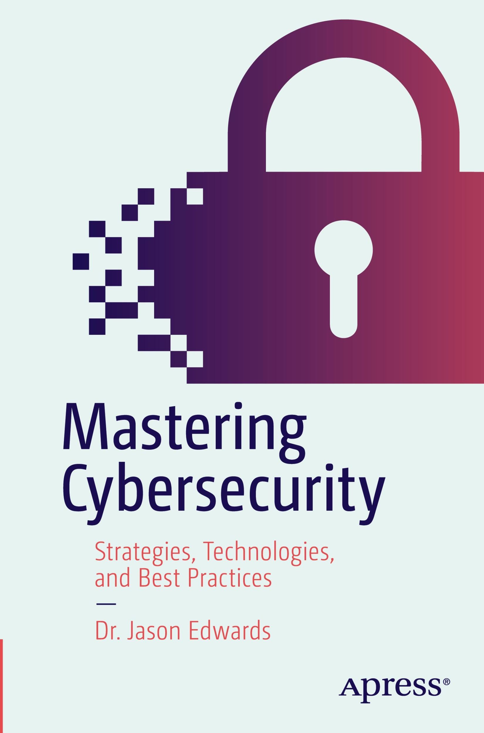 Cover: 9798868802966 | Mastering Cybersecurity | Strategies, Technologies, and Best Practices