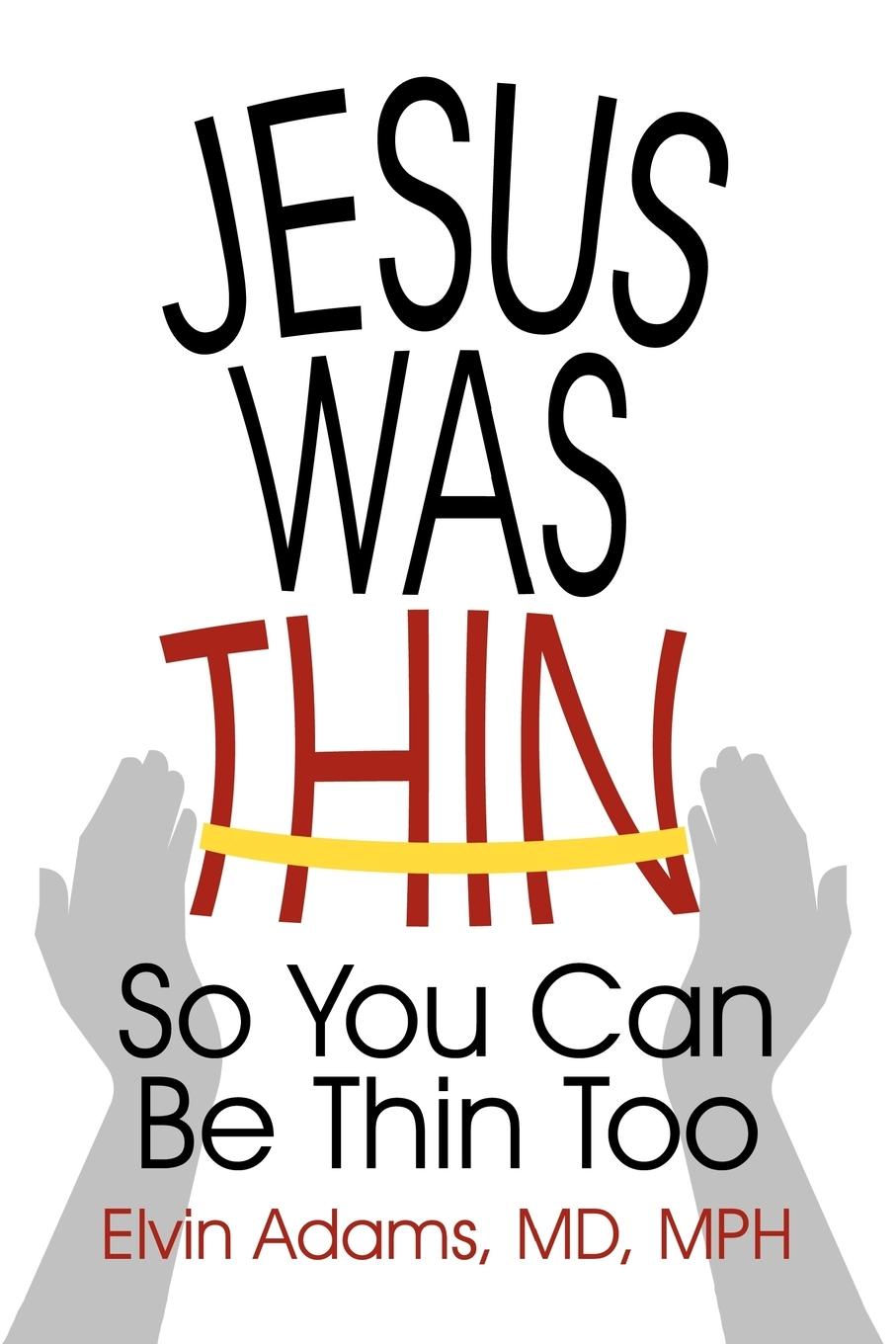 Cover: 9781450205160 | Jesus Was Thin | So You Can Be Thin Too | MD Mph Elvin Adams | Buch