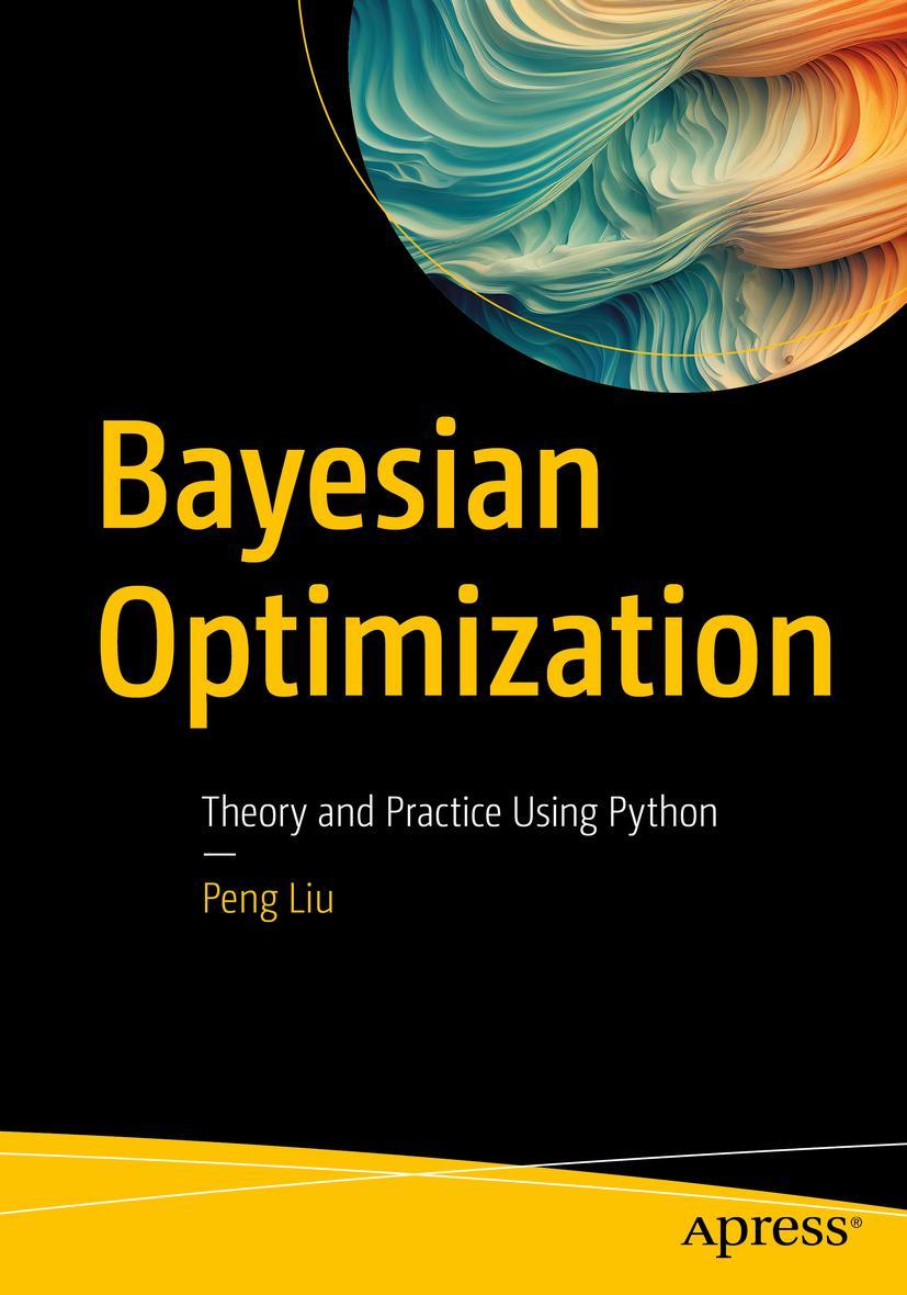 Cover: 9781484290620 | Bayesian Optimization | Theory and Practice Using Python | Peng Liu