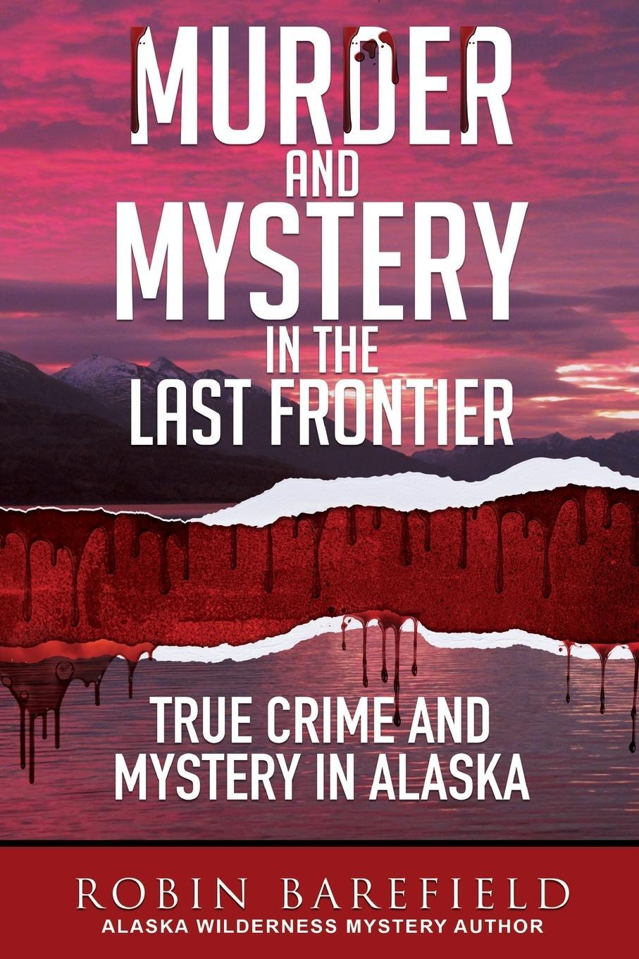 Cover: 9781637471302 | Murder and Mystery in the Last Frontier | Robin Barefield | Buch