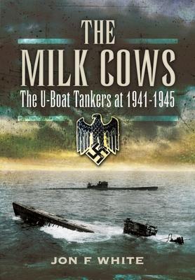 Cover: 9781399085199 | The Milk Cows | The U-Boat Tankers at War 1941 - 1945 | John F White