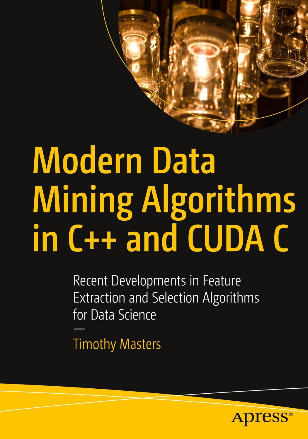 Cover: 9781484259870 | Modern Data Mining Algorithms in C++ and CUDA C | Timothy Masters | ix