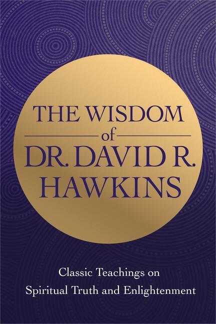 Cover: 9781401964979 | The Wisdom of Dr. David R. Hawkins: Classic Teachings on Spiritual...