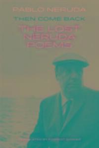 Cover: 9781780373607 | Then Come Back | The Lost Poems of Pablo Neruda | Pablo Neruda | Buch