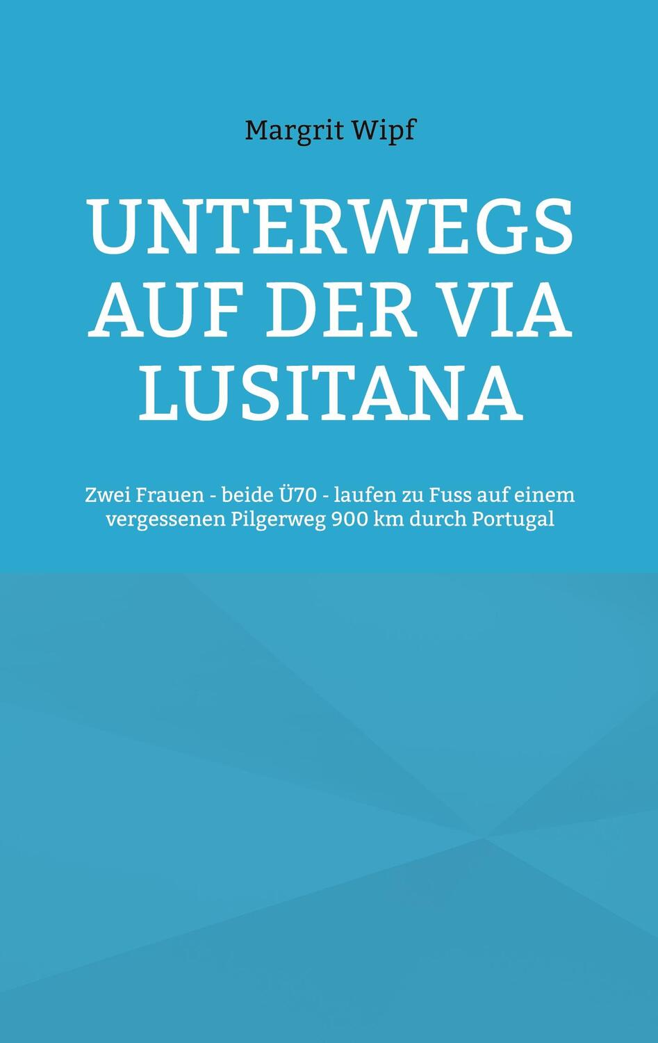 Cover: 9783755734765 | Unterwegs auf der Via Lusitana | Margrit Wipf | Taschenbuch