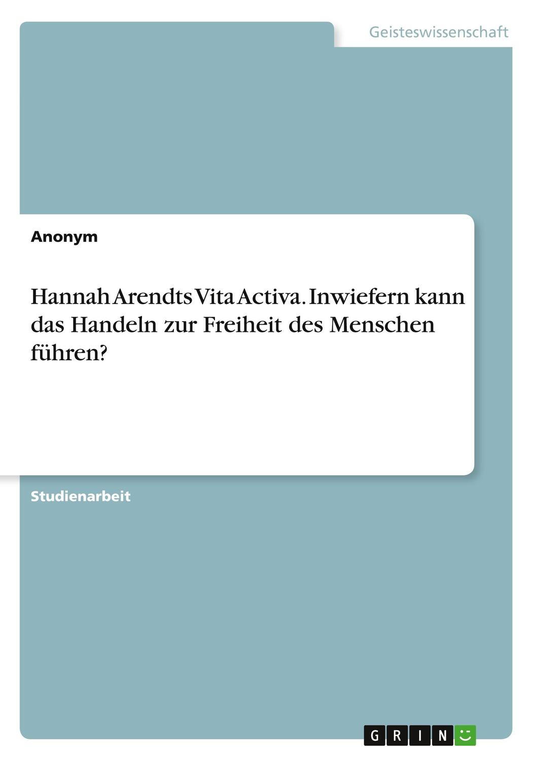 Cover: 9783346510594 | Hannah Arendts Vita Activa. Inwiefern kann das Handeln zur Freiheit...