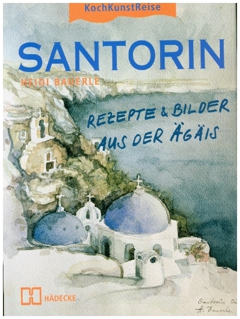 Cover: 9783775004220 | Santorin | Rezepte &amp; Bilder aus der Ägäis | Heidi Bauerle | Buch