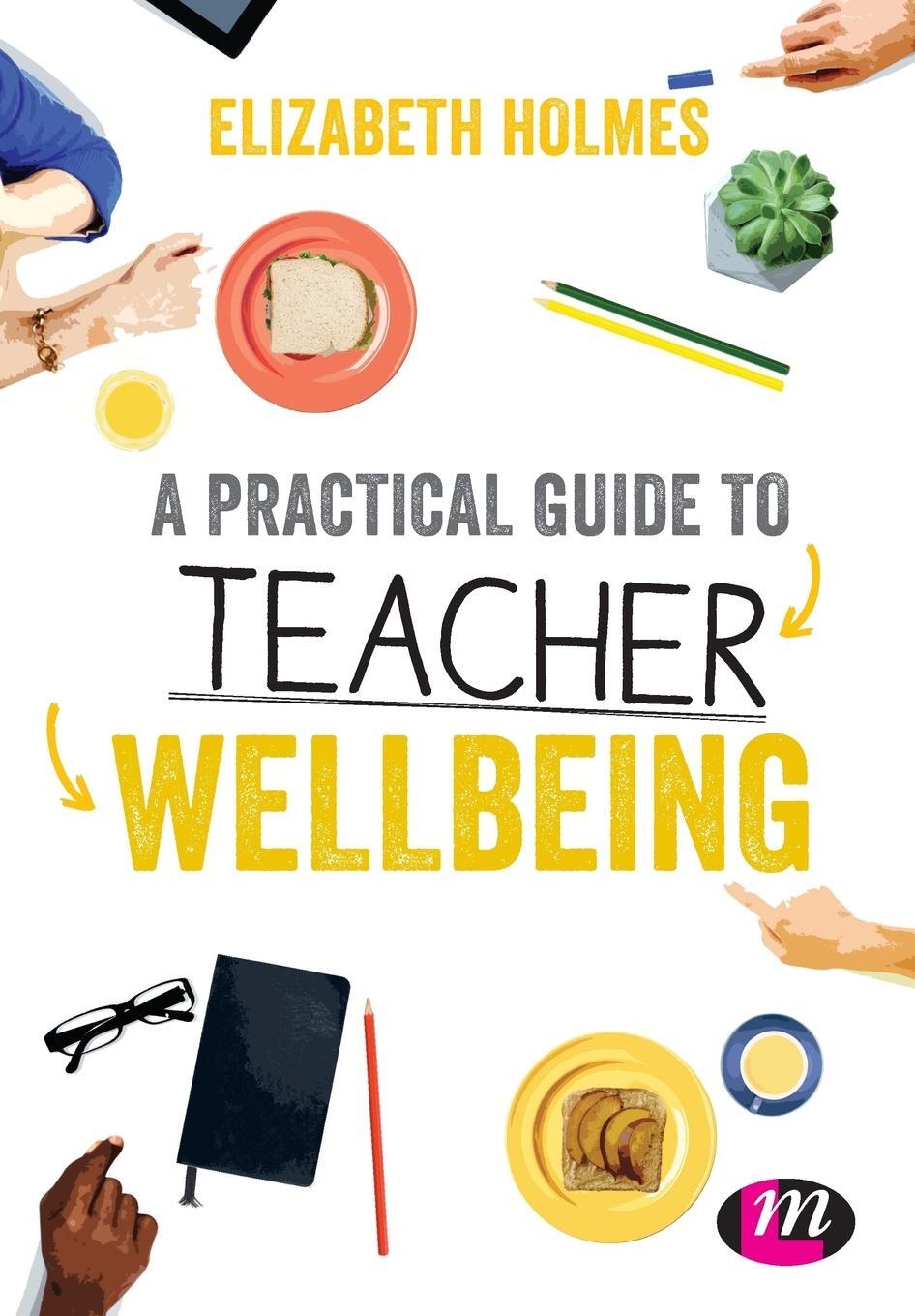 Cover: 9781526445872 | A Practical Guide to Teacher Wellbeing | Elizabeth Holmes | Buch