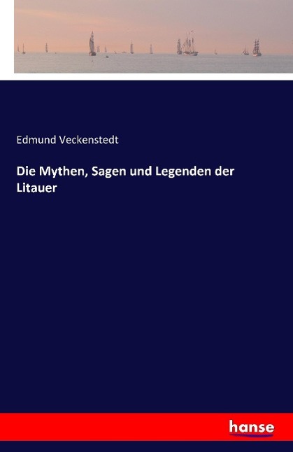 Cover: 9783741107535 | Die Mythen, Sagen und Legenden der Litauer | Edmund Veckenstedt | Buch