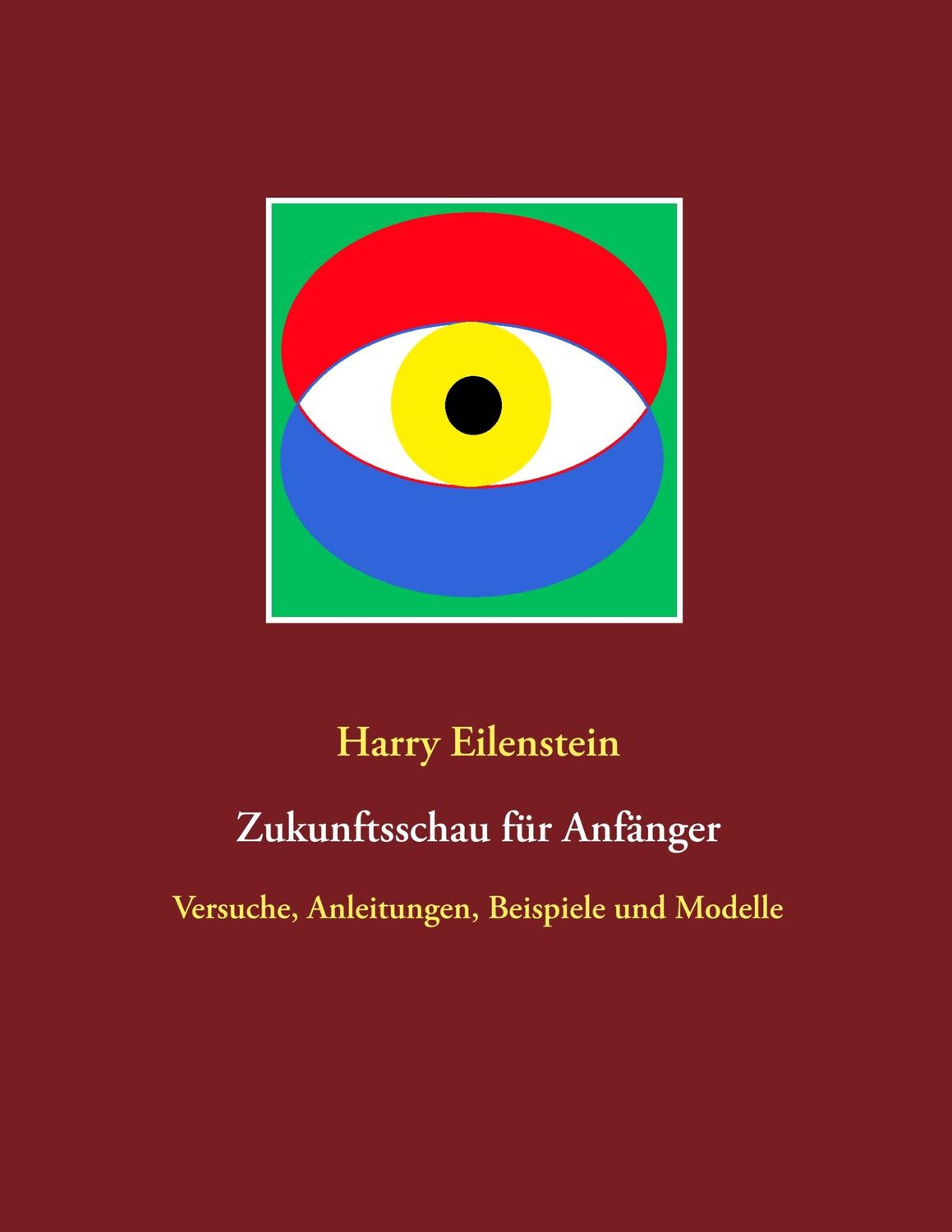 Cover: 9783751932127 | Zukunftsschau für Anfänger | Harry Eilenstein | Taschenbuch | 60 S.