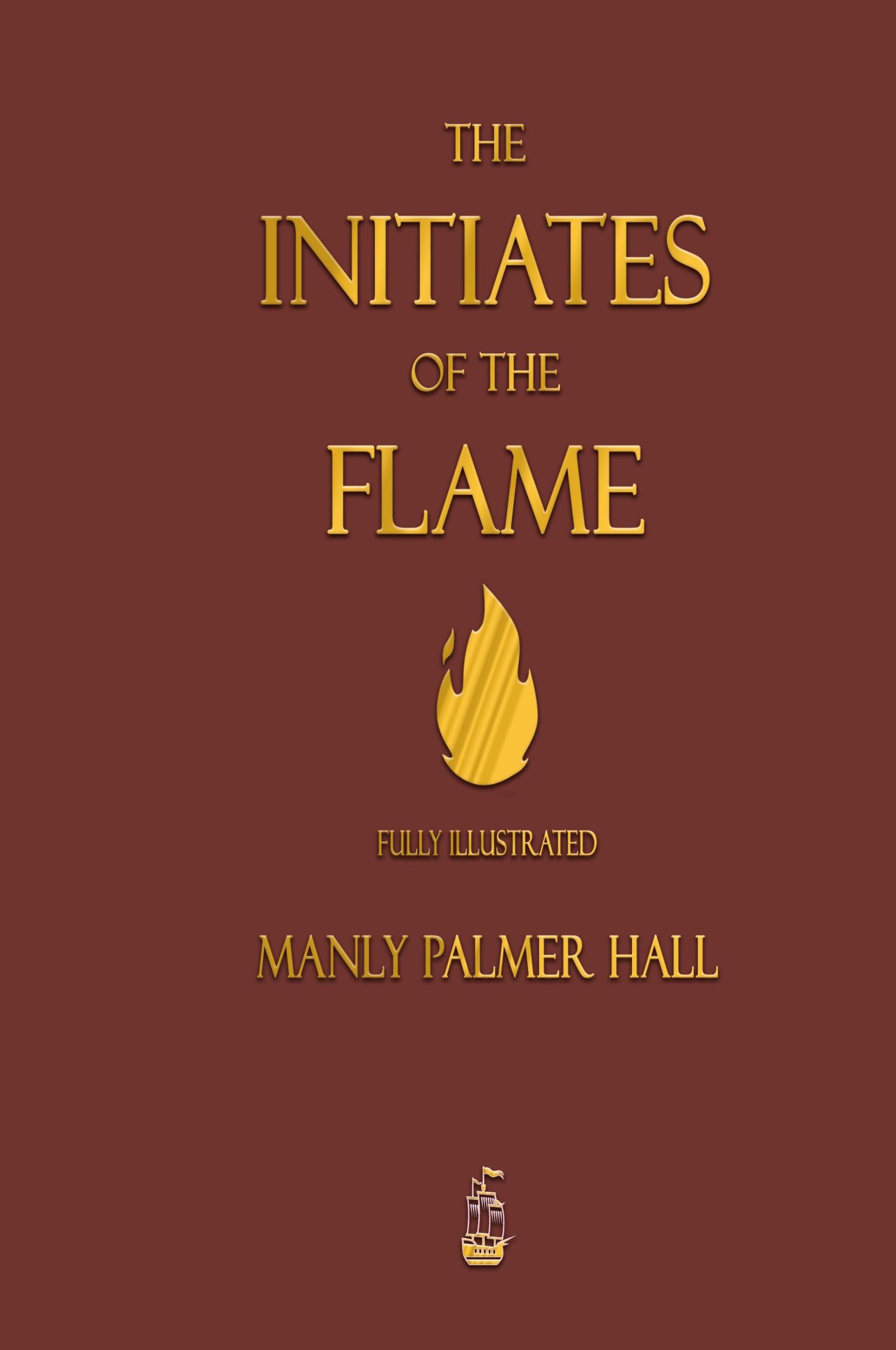 Cover: 9781603868969 | The Initiates of the Flame - Fully Illustrated Edition | Manly P Hall