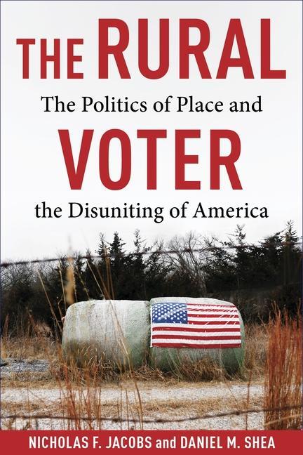 Cover: 9780231211581 | The Rural Voter | The Politics of Place and the Disuniting of America