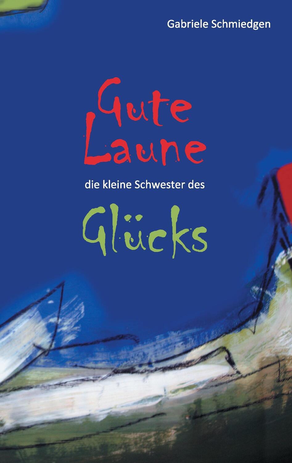 Cover: 9783738657531 | Gute Laune - die kleine Schwester des Glücks | Gabriele Schmiedgen