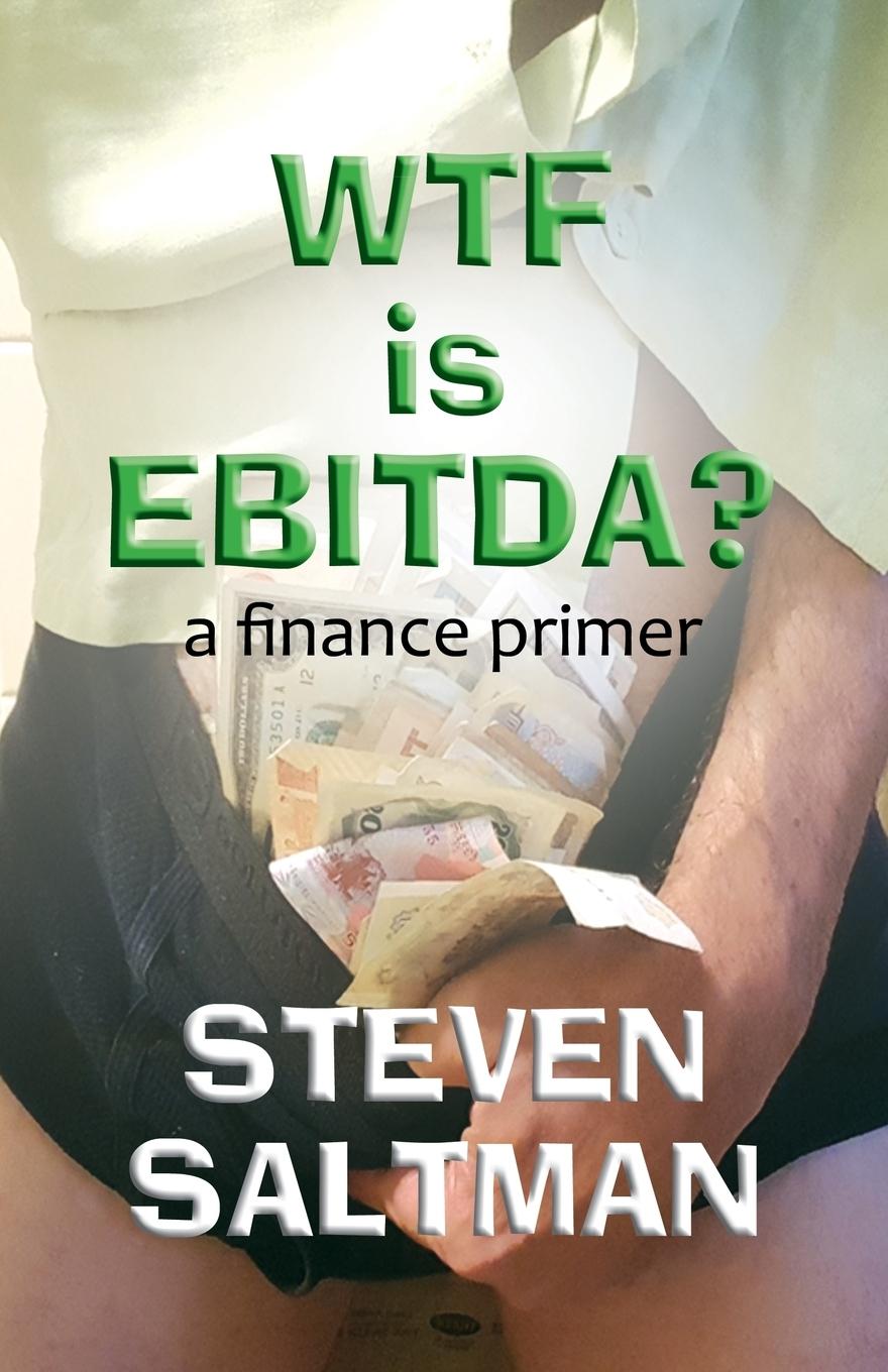 Cover: 9780983481935 | WTF Is EBITDA? | Steven Saltman | Taschenbuch | Englisch | 2019