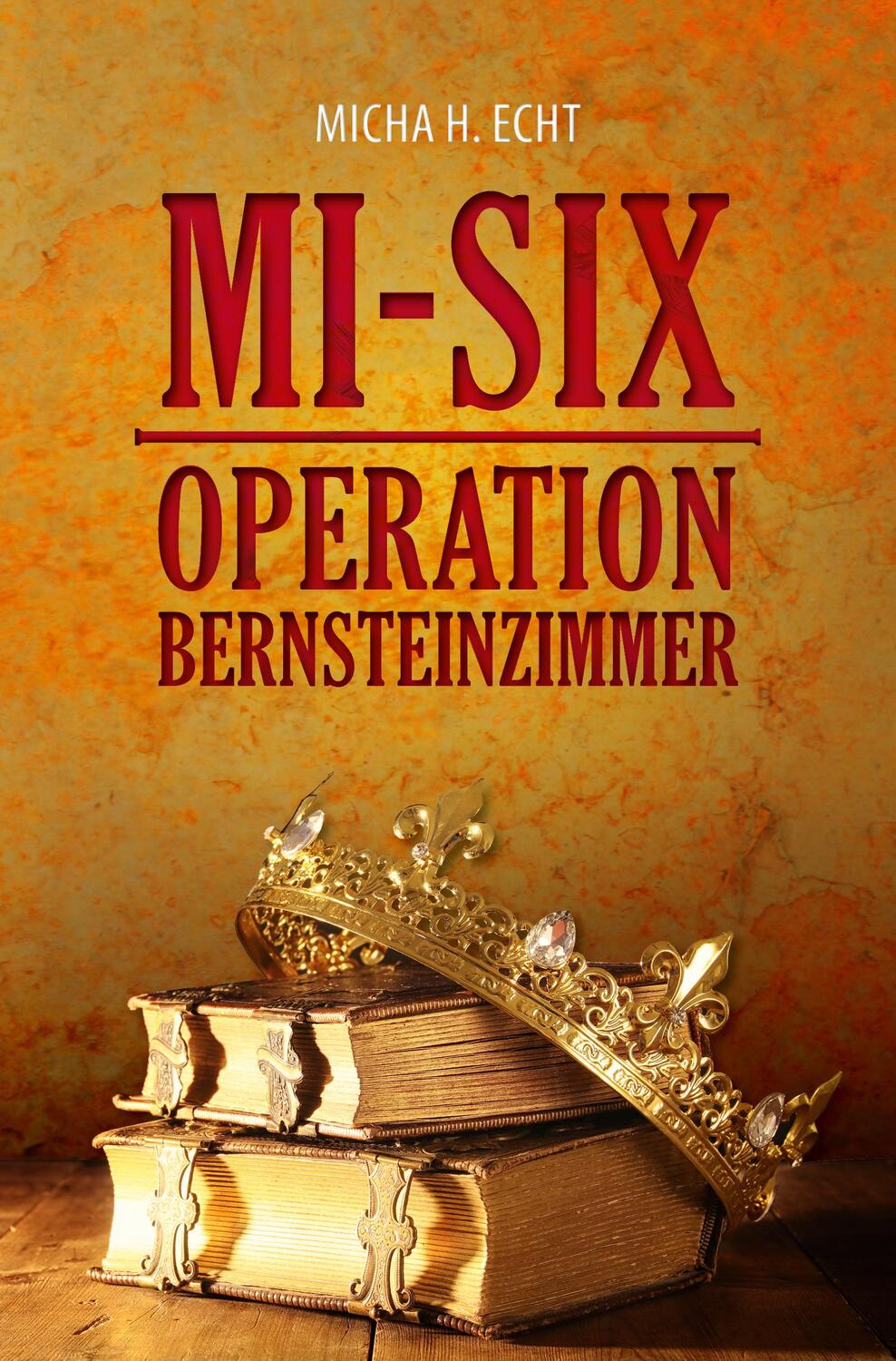 Cover: 9783946732457 | MI-SIX: Operation Bernsteinzimmer | Micha H. Echt | Taschenbuch | 2018