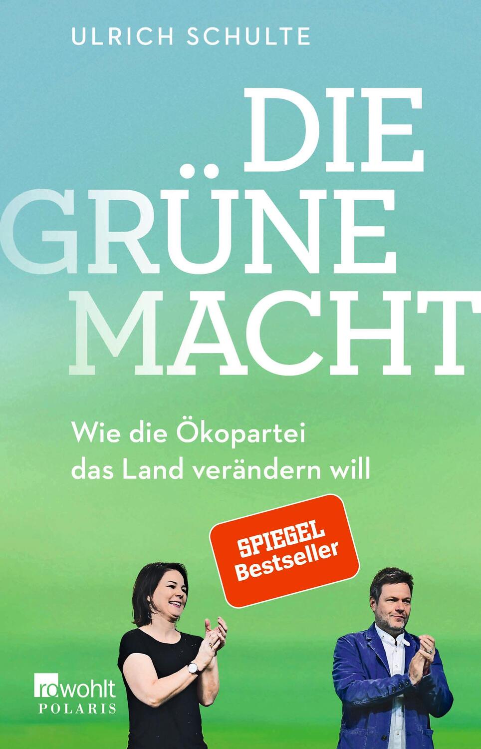 Cover: 9783499005527 | Die grüne Macht | Wie die Ökopartei das Land verändern will | Schulte