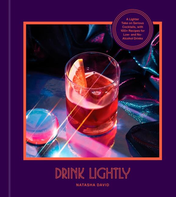 Cover: 9780593232590 | Drink Lightly: A Lighter Take on Serious Cocktails, with 100+...