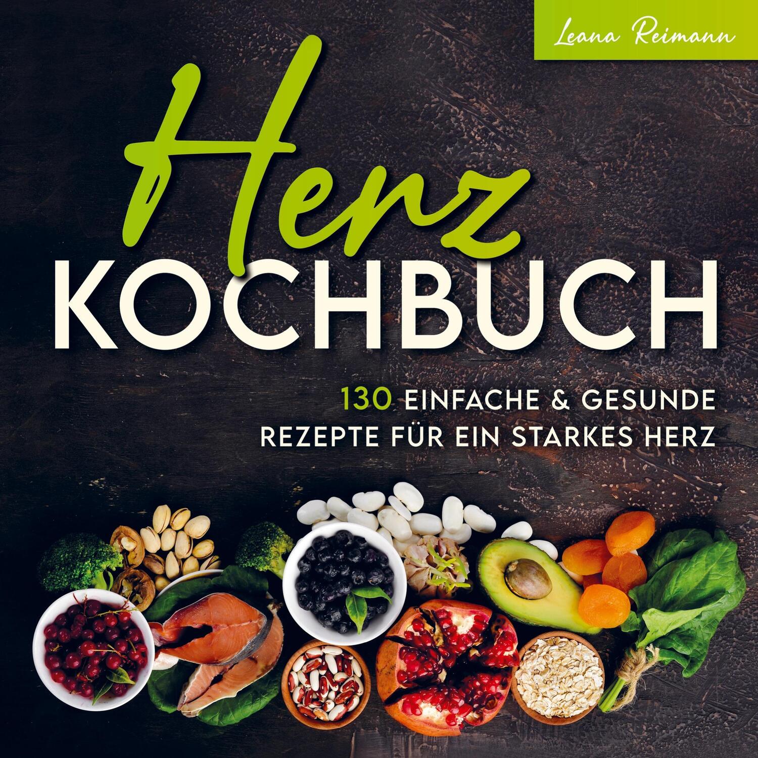 Cover: 9789403653266 | Herz Kochbuch | 130 einfache und gesunde Rezepte für ein starkes Herz