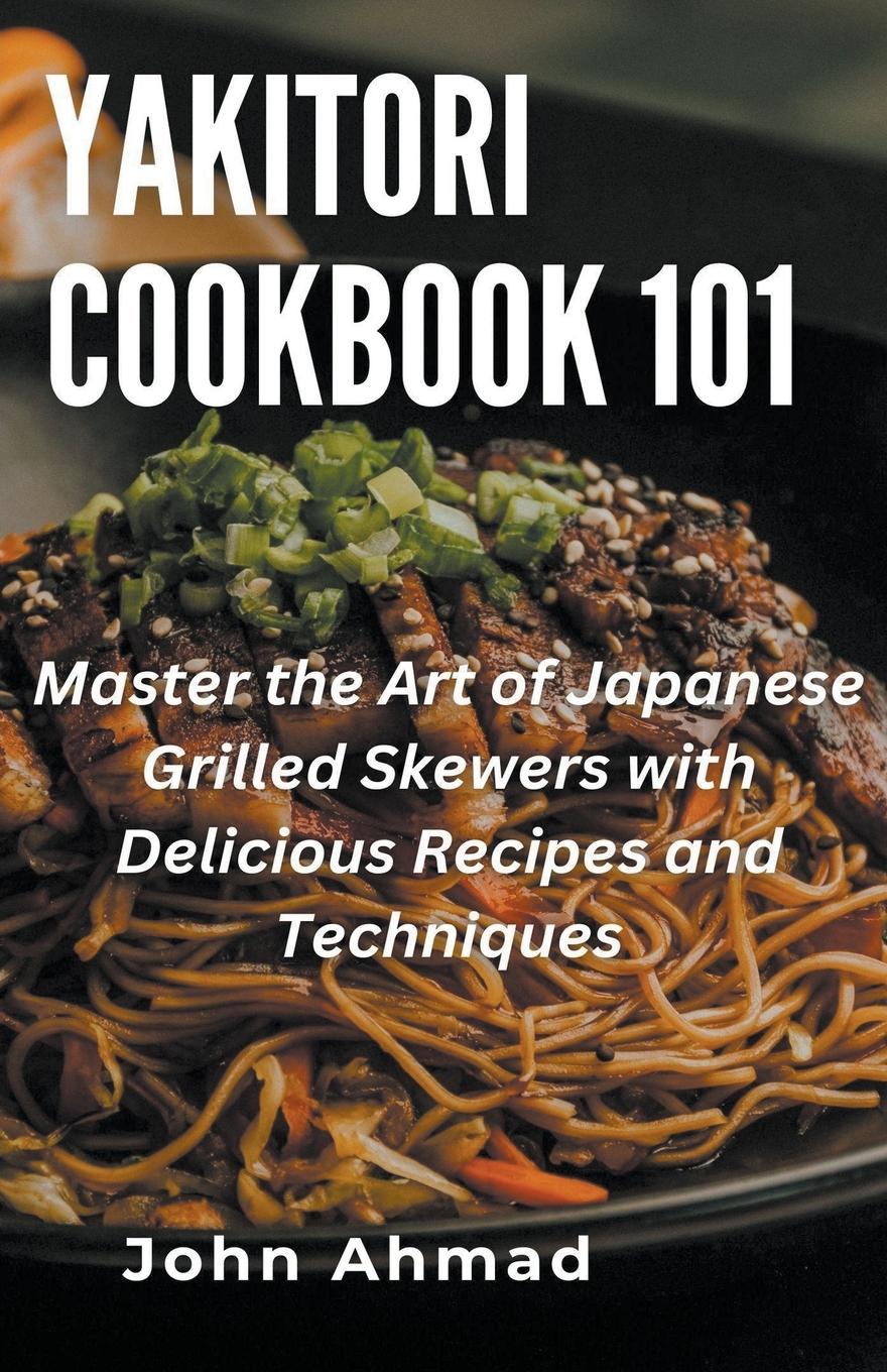 Cover: 9798215968871 | Yakitori Cookbook 101 | John Ahmad | Taschenbuch | Paperback | 2023