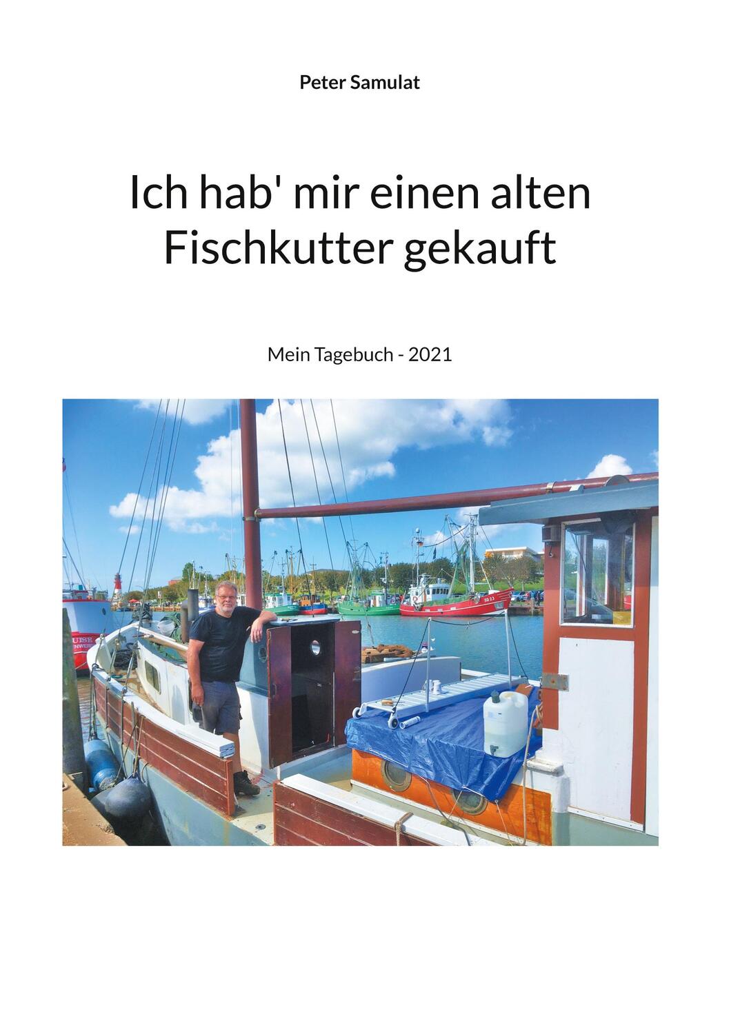 Cover: 9783755751625 | Ich hab mir einen alten Fischkutter gekauft | Mein Tagebuch - 2021