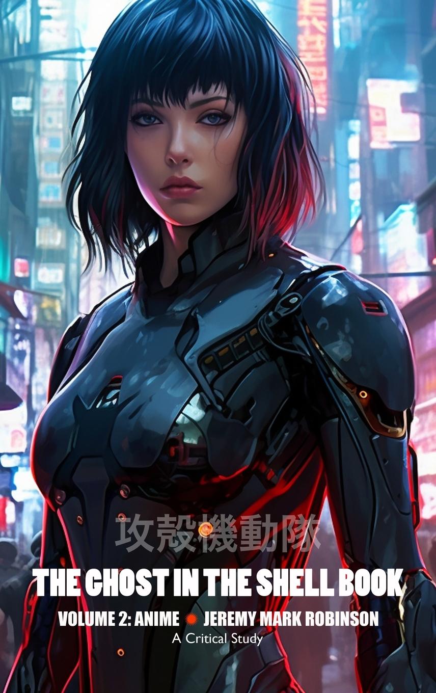 Cover: 9781861719140 | THE GHOST IN THE SHELL BOOK | VOLUME 2: ANIME | Jeremy Mark Robinson