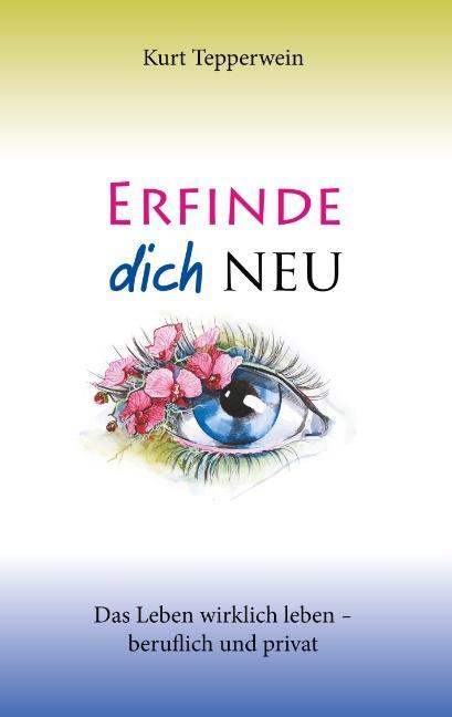 Cover: 9783750431768 | Erfinde dich neu | Das Leben wirklich leben - beruflich und privat