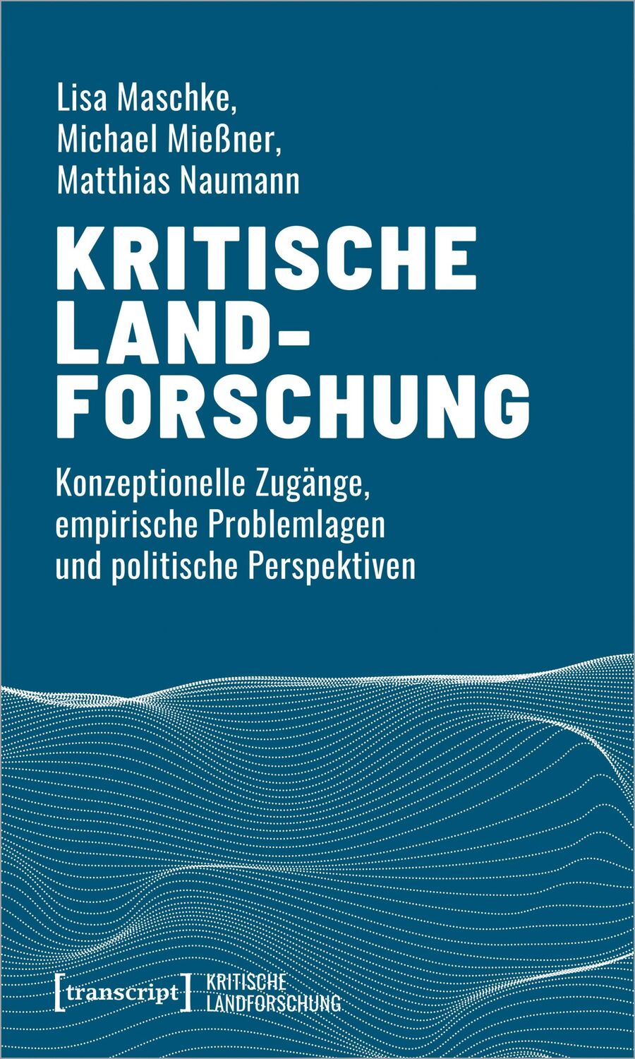 Cover: 9783837654875 | Kritische Landforschung | Lisa Maschke (u. a.) | Taschenbuch | 150 S.