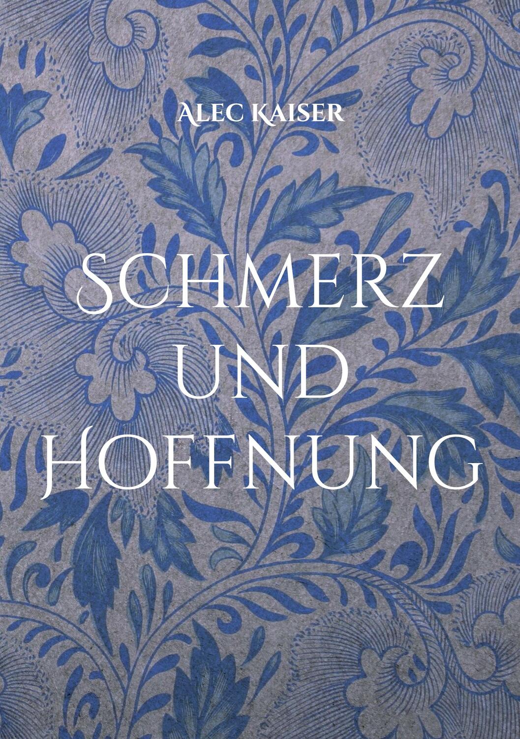 Cover: 9783759768094 | Schmerz und Hoffnung | Alec Kaiser | Taschenbuch | Paperback | 142 S.