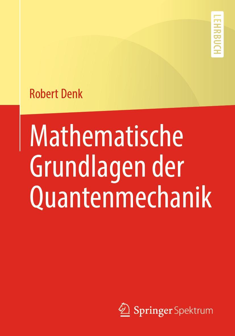 Cover: 9783662655535 | Mathematische Grundlagen der Quantenmechanik | Robert Denk | Buch