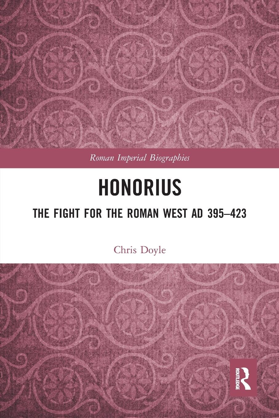 Cover: 9780367588069 | Honorius | The Fight for the Roman West AD 395-423 | Chris Doyle