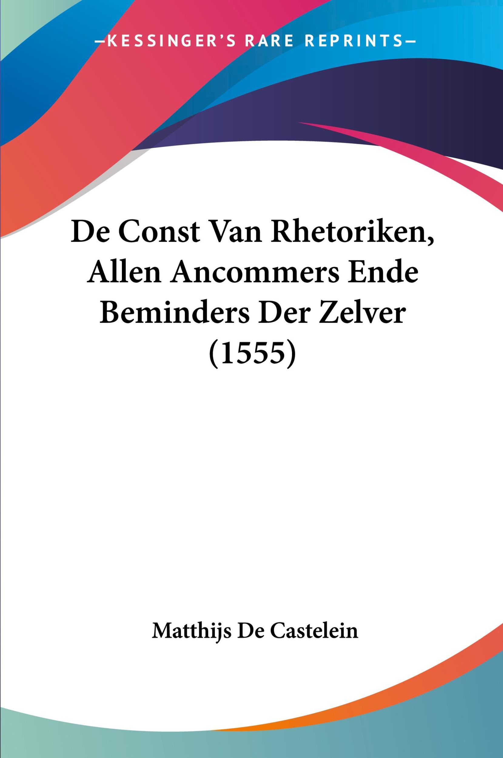 Cover: 9781104641351 | De Const Van Rhetoriken, Allen Ancommers Ende Beminders Der Zelver...