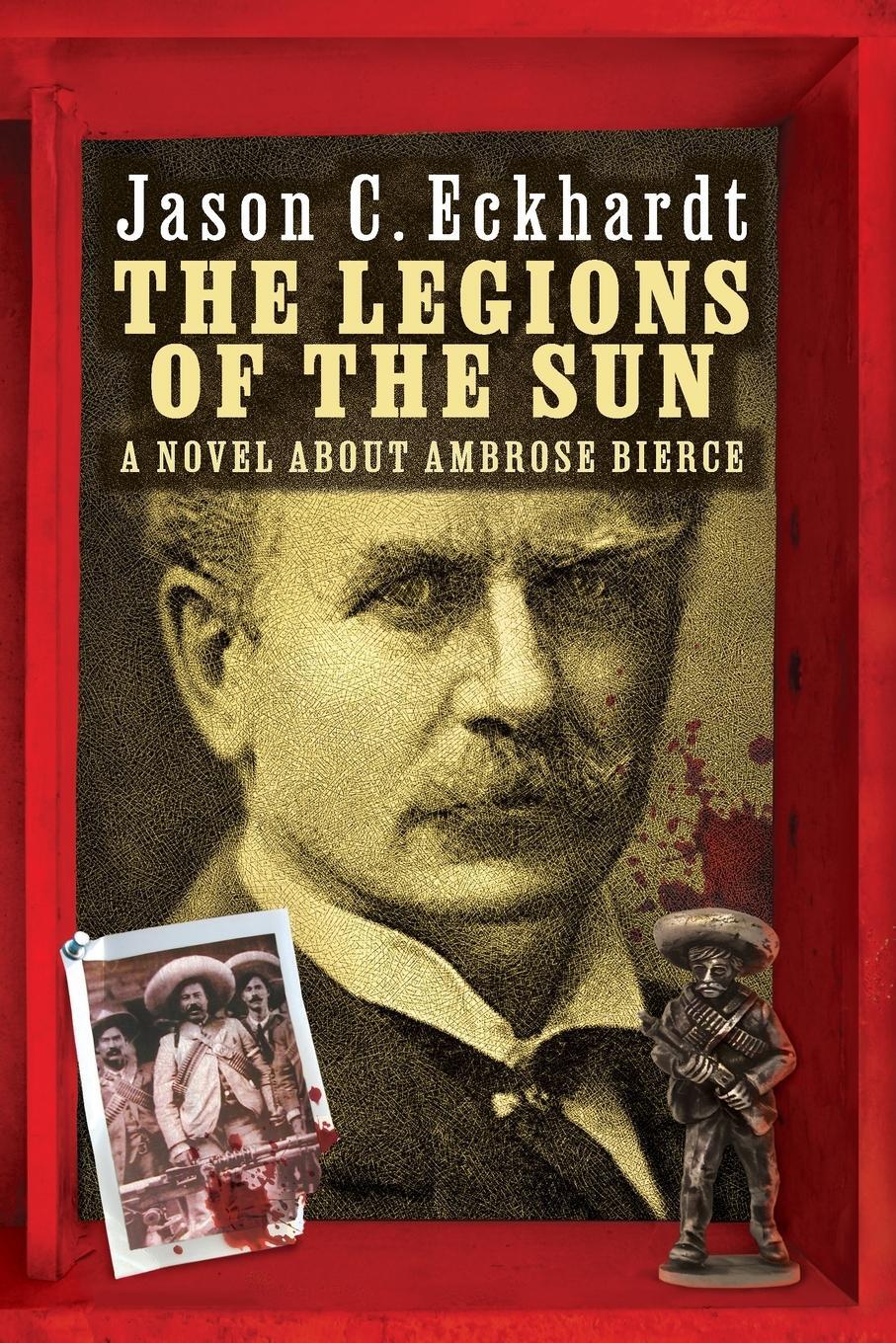 Cover: 9781614984450 | The Legions of the Sun | A Novel about Ambrose Bierce | Eckhardt