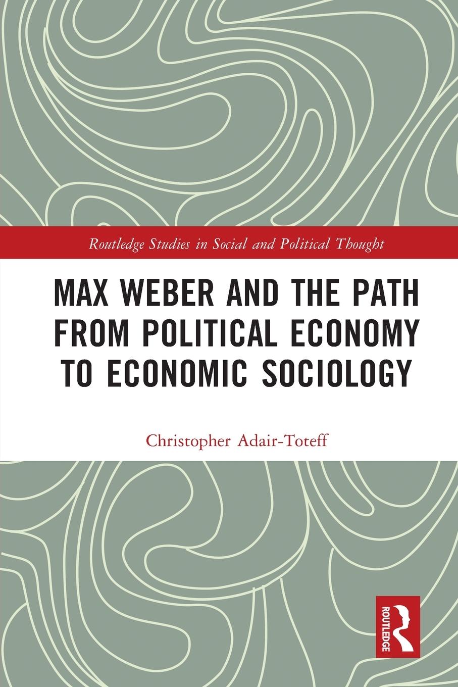 Cover: 9780367620097 | Max Weber and the Path from Political Economy to Economic Sociology