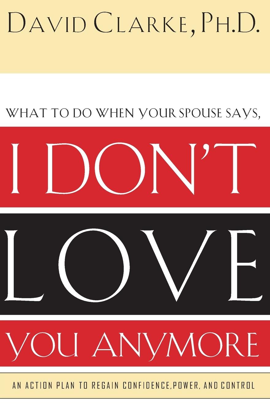 Cover: 9780785265153 | I Don't Love You Anymore | What to do when he says, | David Clarke