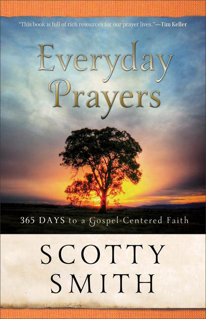 Cover: 9780801014048 | Everyday Prayers | 365 Days to a Gospel-Centered Faith | Scotty Smith