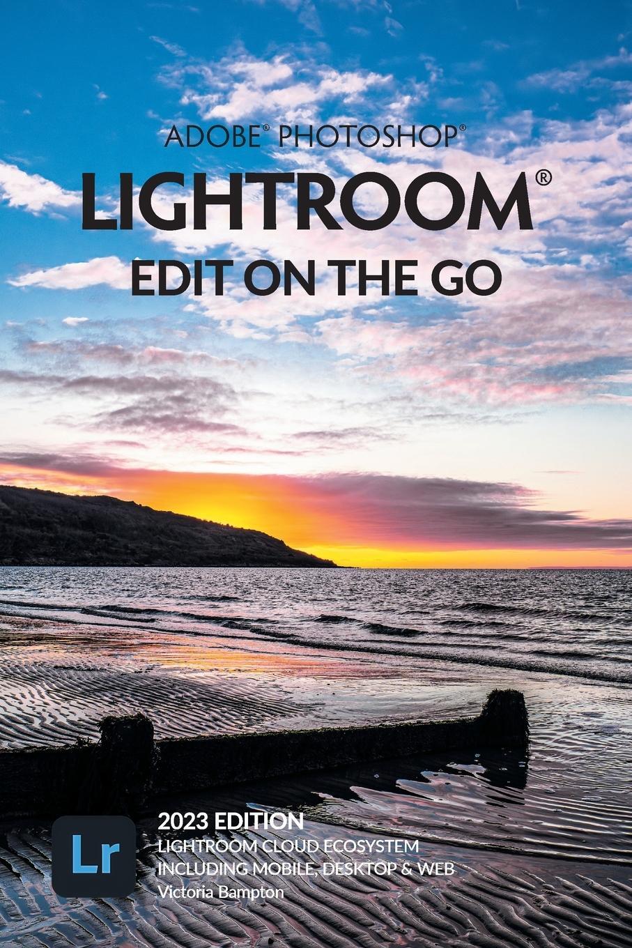 Cover: 9781910381199 | Adobe Photoshop Lightroom - Edit on the Go (2023 Release) | Bampton