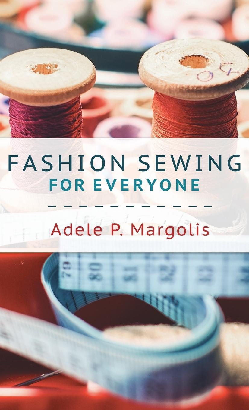 Cover: 9781635610901 | Fashion Sewing For Everyone | Adele Margolis | Buch | Englisch | 2018