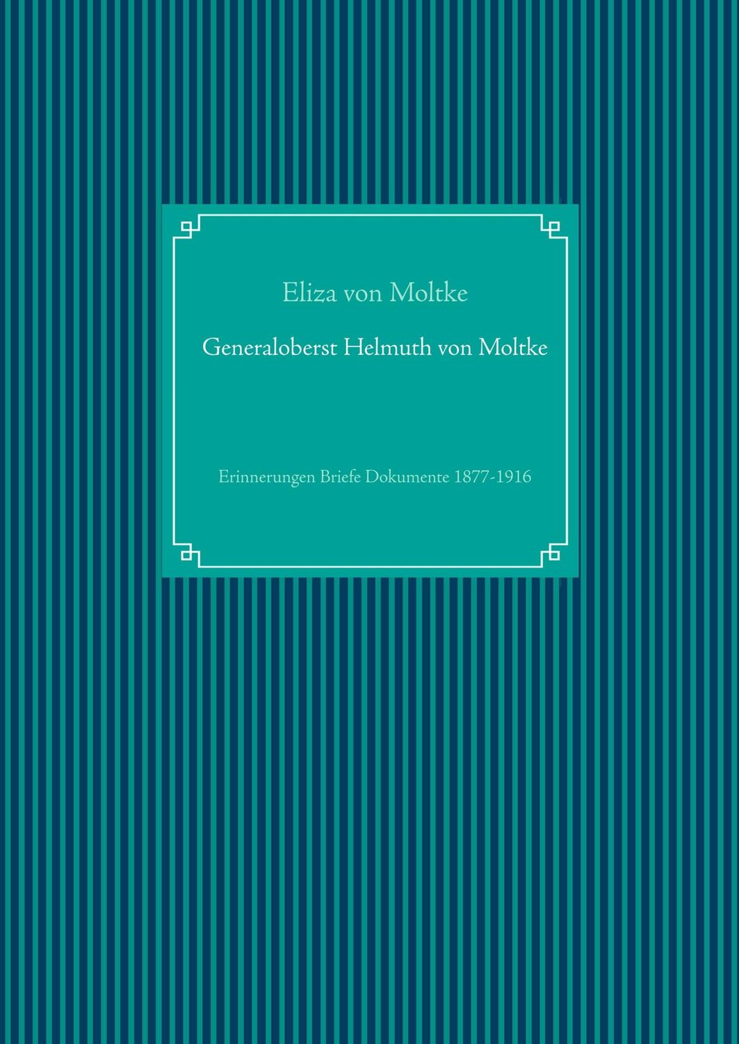 Cover: 9783749407286 | Generaloberst Helmuth von Moltke | Eliza Von Moltke | Buch | 520 S.