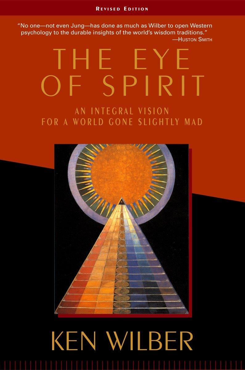 Cover: 9781570628719 | The Eye of Spirit | An Integral Vision for a World Gone Slightly Mad