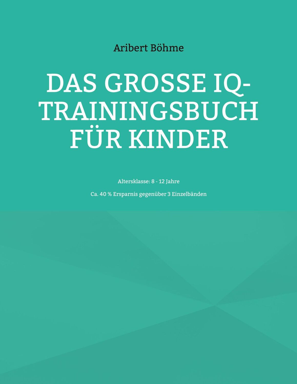 Cover: 9783757889326 | Das große IQ-Trainingsbuch für Kinder | Altersklasse: 8 - 12 Jahre