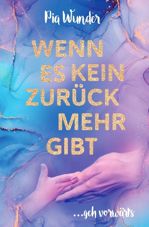 Cover: 9783756533428 | Wenn es kein Zurück mehr gibt | ... geh vorwärts. DE | Pia Wunder